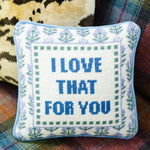 Load image into Gallery viewer, "I Love That for You" Needlepoint Pillow with Velvet Backing
