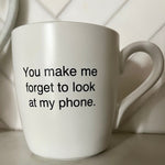 Load image into Gallery viewer, "You Make Me Forget to Look at My Phone" Coffee Mug
